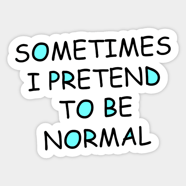 Sometimes I pretend to be normal Sticker by Art by Awais Khan